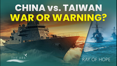 Prophecy or Power Play? China Surrounds Taiwan - Ray of Hope