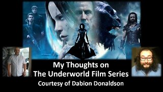 My Thoughts on The Underworld Series (Courtesy of Dabion Donaldson) [With Bloopers]