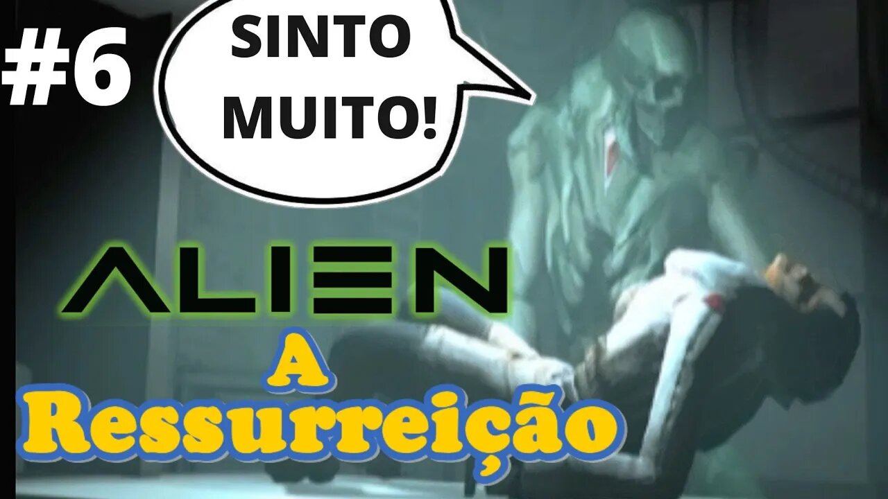 #6 - ANNA ESTA EM PERIGO - ALIEN A RESSURREIÇÃO