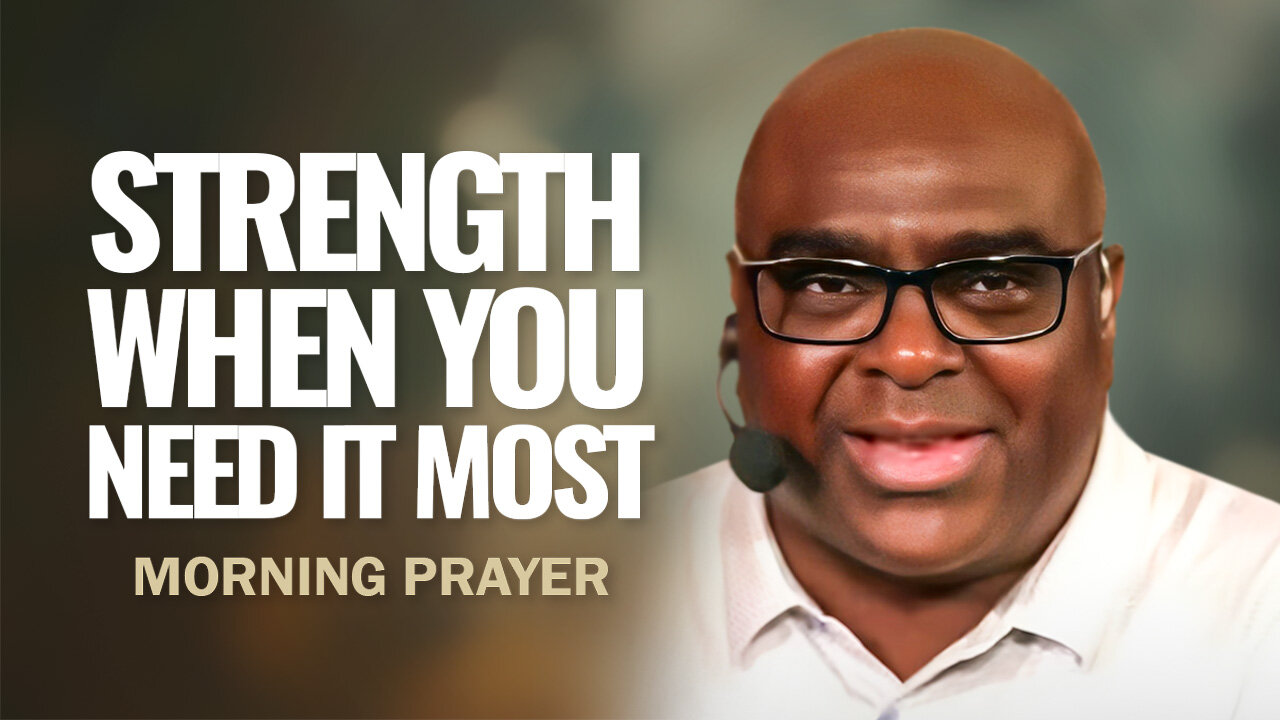 STRENGTH When You NEED It Most - Morning Prayer