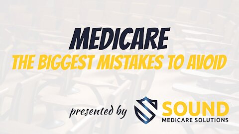 Medicare - The Biggest Mistakes to Avoid