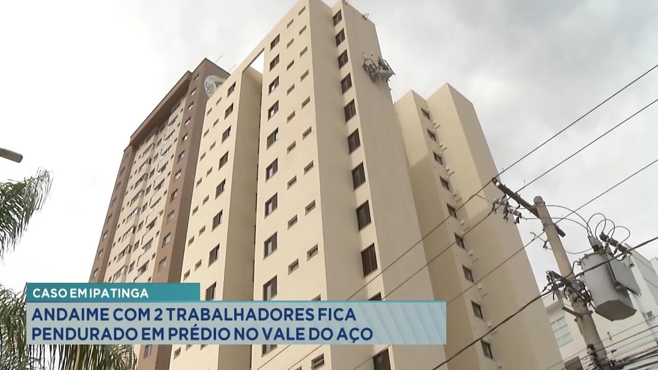 Caso em Ipatinga: Andaime com 2 Trabalhadores Fica Pendurado em Prédio no Vale do Aço.