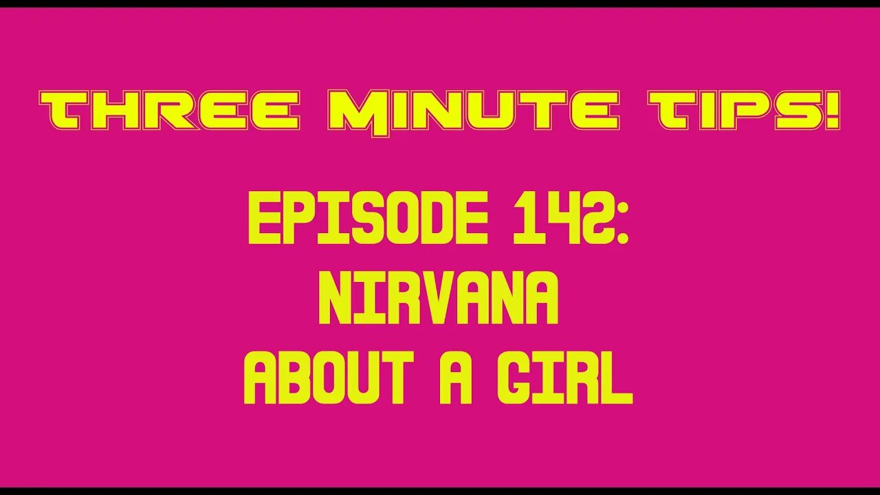 Three Minute Tips Ep142 - Nirvana - About A Girl