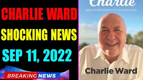 CHARLIE WARD BIG UPDATE SHOCKING NEWS OF TODAY'S SEP 11, 2022