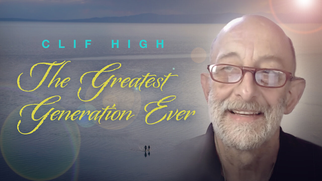 Clif High: The Greatest Generation Ever - Must See Video!