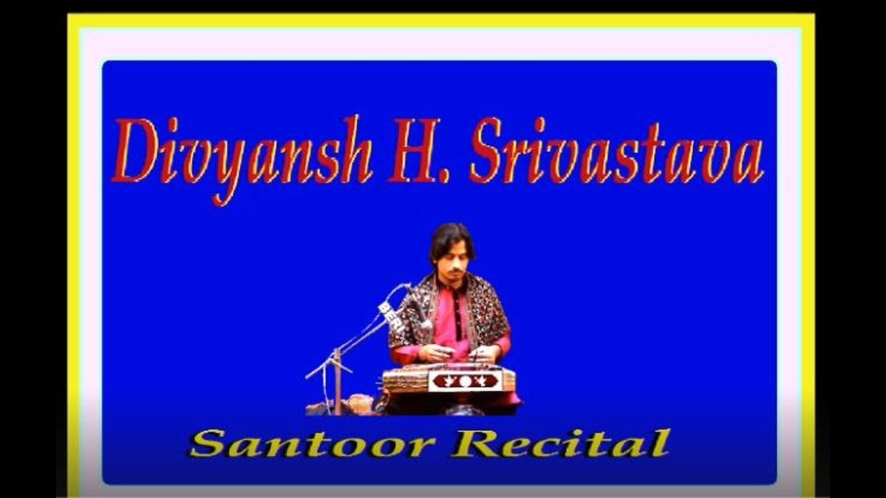 DIVYANESH H.SRIVASTAVA---SANTOOR RECITAL