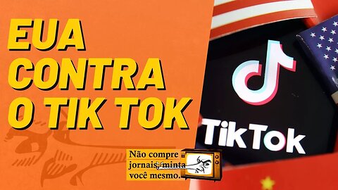 EUA contra o TikTok - Não Compre Jornais, Minta Você Mesmo (Reprise)