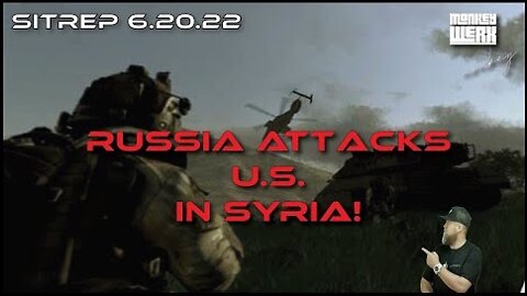 New Monkey Werx: SITREP 6.20.22 - Russia Attacks the US in Syria!