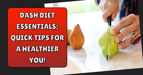 Dash Diet Essentials: Quick Tips for a Healthier You