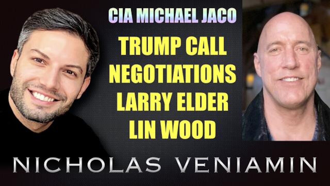 FORMER CIA MICHAEL JACO DISCUSSES TRUMP CALL, LARRY ELDER AND LIN WOOD WITH NICHOLAS VENIAMIN