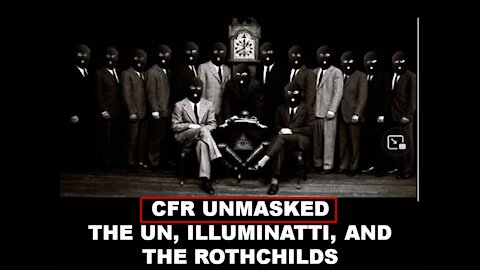 CFR UNMASKED THE UN, ILLUMINATTI, AND THE ROTHCHILDS
