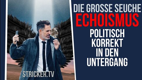 Die grosse Seuche ECHOISMUS: Politisch korrekt in den Untergang