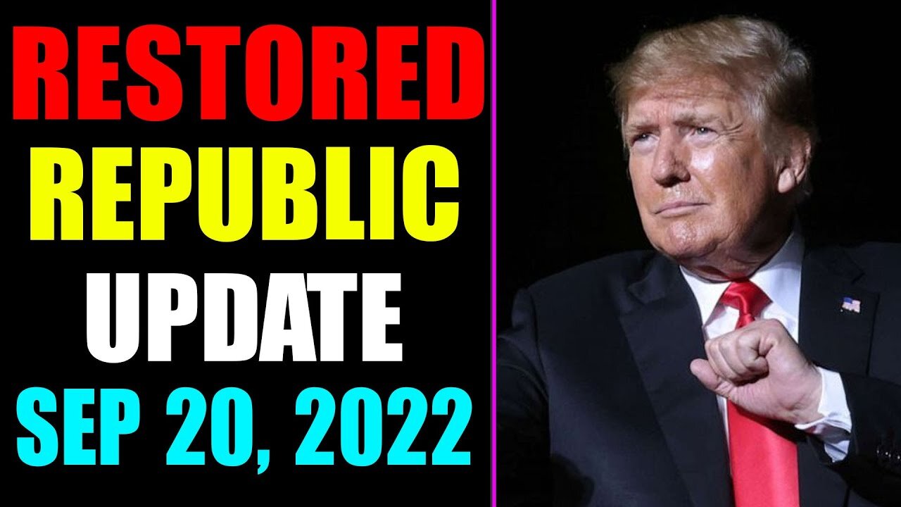 RESTORED REPUBLIC VIA A GCR UPDATE AS OD SEP 20, 2022 - TRUMP NEWS