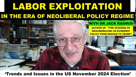 LABOR EXPLOITATION IN THE ERA OF NEOLIBERAL POLICY REGIME - WITH DR JACK RASMUS