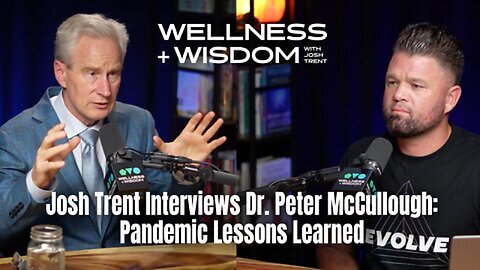 Josh Trent Interviews Dr. Peter McCullough: Pandemic Lessons Learned