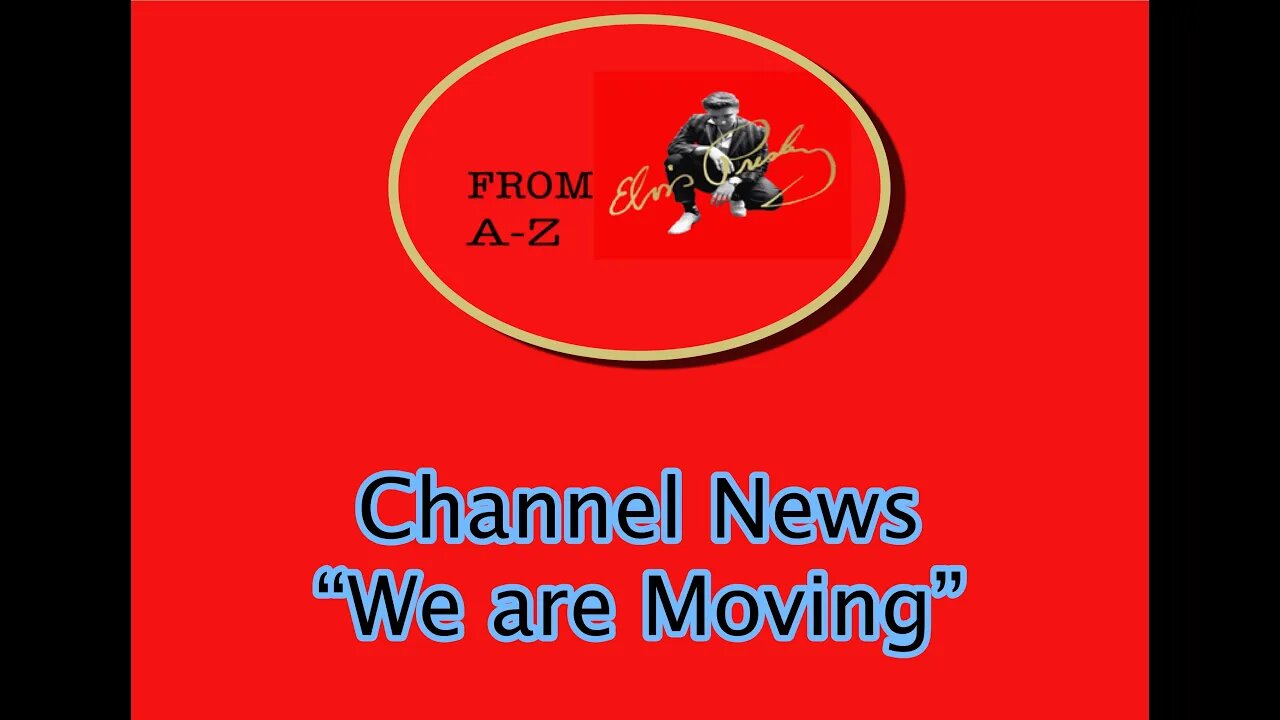 Elvis A-Z Channel News "WE ARE MOVING"