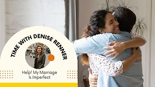 Help! My Marriage Is Imperfect — Denise Renner