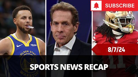 Sports News Of The Day - 8/7/24 - Skip Bayless, Brandon Aiyuk Trade, Steph Curry Warning