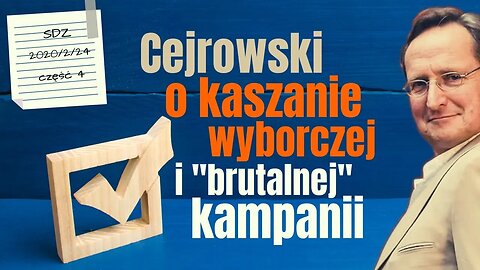 SDZ47/4 Cejrowski o kaszanie wyborczej i "brutalnej" kampanii 2020/2/24