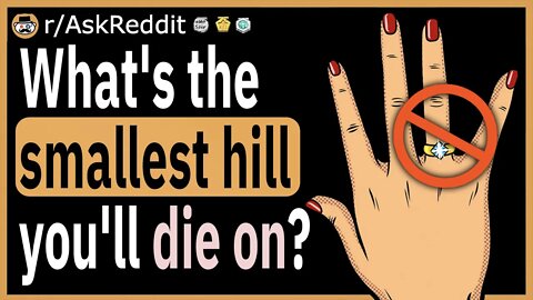 What's the smallest hill you'll die on?