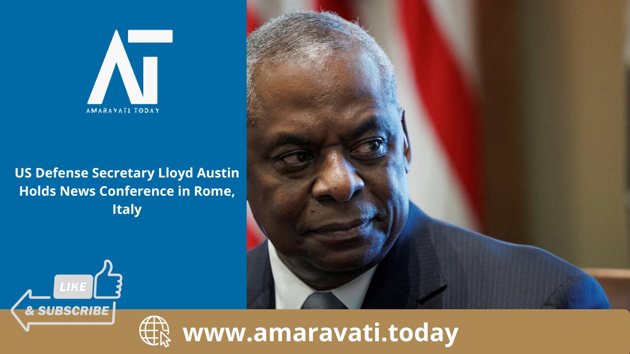 US Defense Secretary Lloyd Austin Holds News Conference in Rome, Italy | Amaravati Today