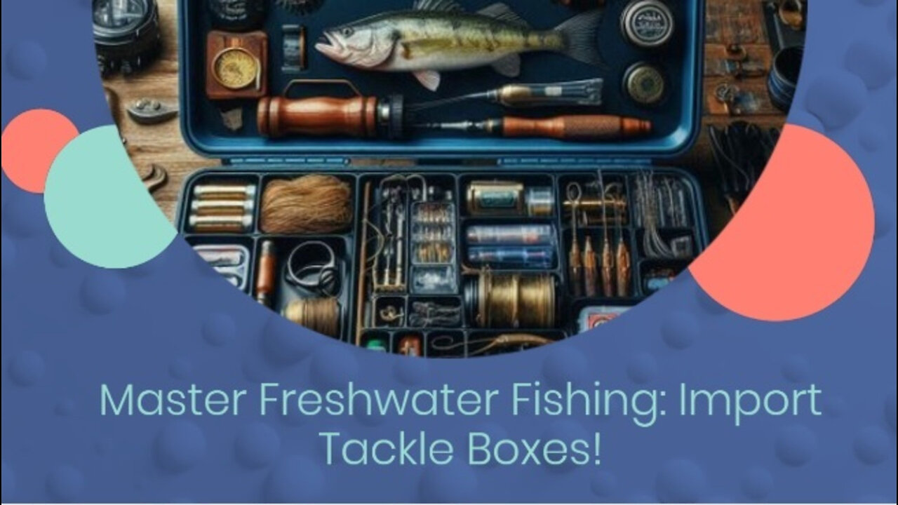 Importing Fishing Tackle Boxes: The Ultimate Guide for Anglers