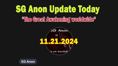 SG Anon Update & Versan Aljarrah Update Today 11/21/24: "The Great Awakening worldwide"