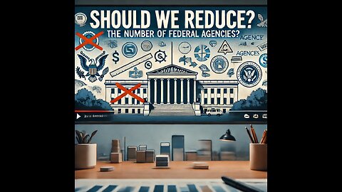 Should We Reduce the Number of Federal Agencies? 🤔