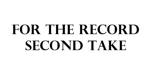 For the record. Second take.