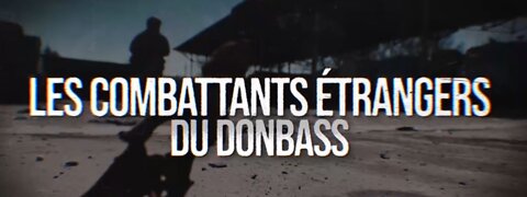 RT France documentaire : Les combattants étrangers du Donbass