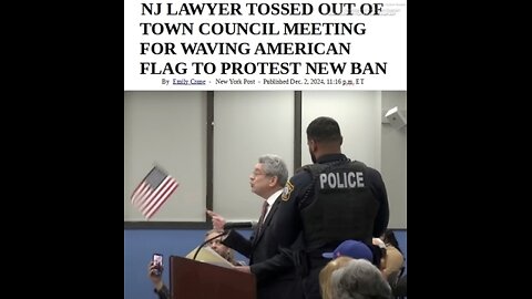 NJ LAWYER TOSSED OUT BY COPS OF TOWN COUNCIL MEETING FOR WAVING AMERICAN FLAG - 2 mins. video & article. (AND THE LAWYERS, CHRISTIANS, CONSERVATIVES SUPPORT THE BLUE LINE GESTAPO AS THEY DID IN NAZI GERMANY - D.S.A.)