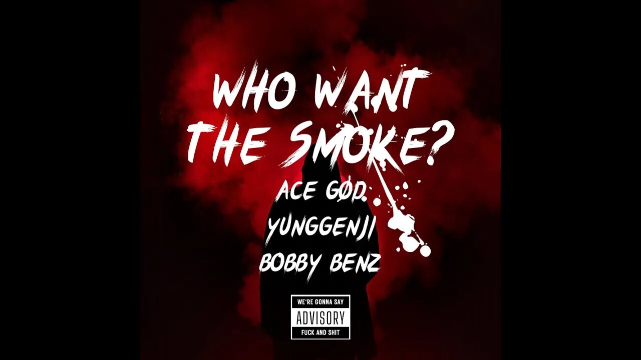 Ace Gød - WHO WANT THE SMOKE?! (feat @yxngfrxnzy & Bobby Benz)