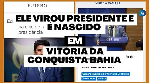 O PRESIDENTE DA CBF NASCEU EM VITÓRIA DA CONQUISTA BAHIA