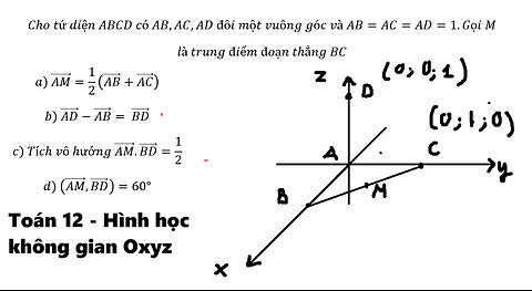 Cho tứ diện ABCD có AB,AC,AD đôi một vuông góc và AB=AC=AD=1.Gọi M là trung điểm đoạn thẳng BC