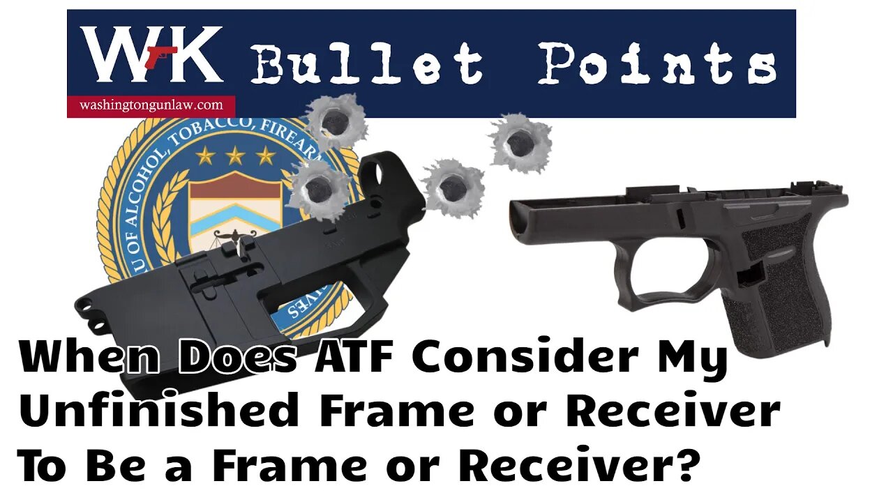 Bullet Points. When Does the ATF Consider My Unfinished Frame or Receiver to be a Frame or Receiver?