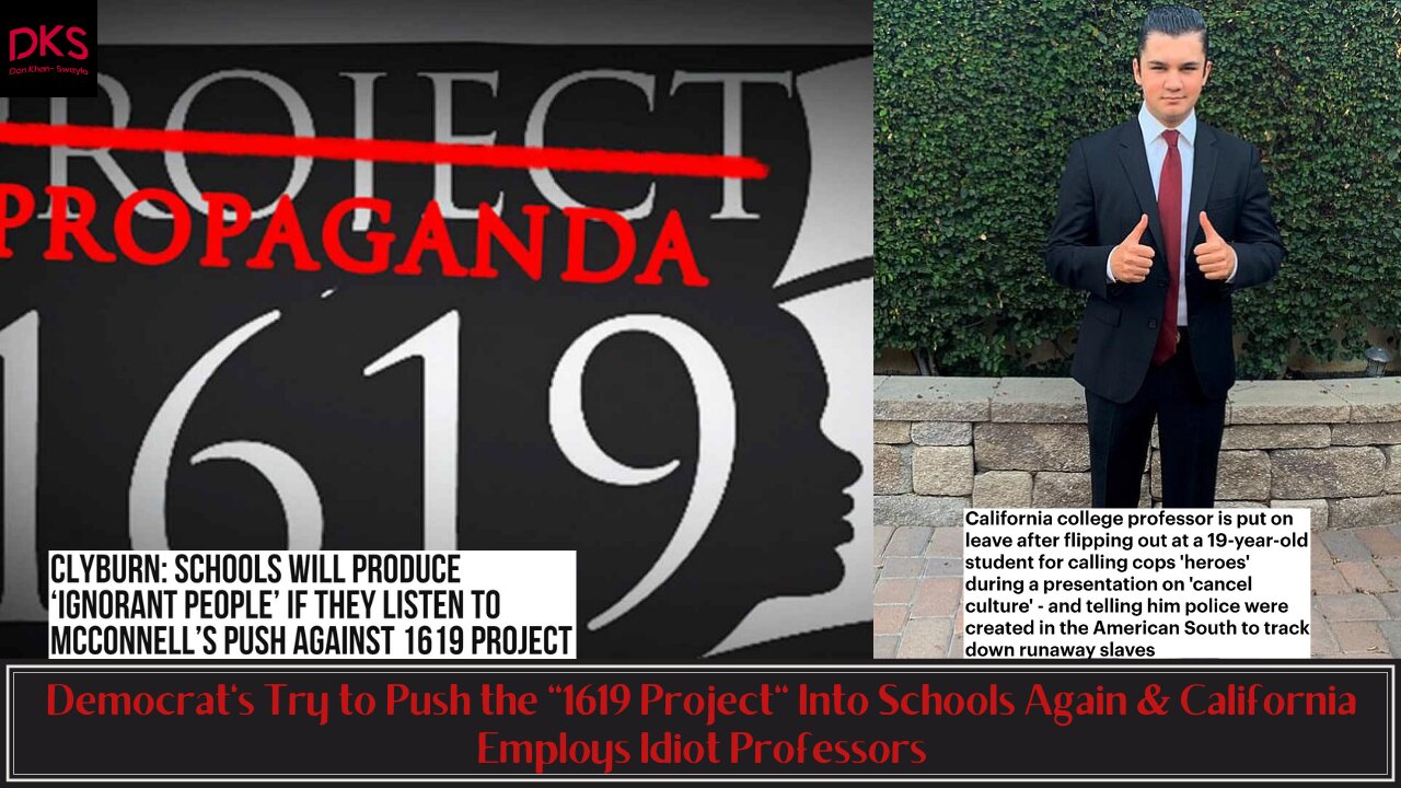 Democrat's Try to Push the "1619 Project" Into Schools Again & California Employs Idiot Professors