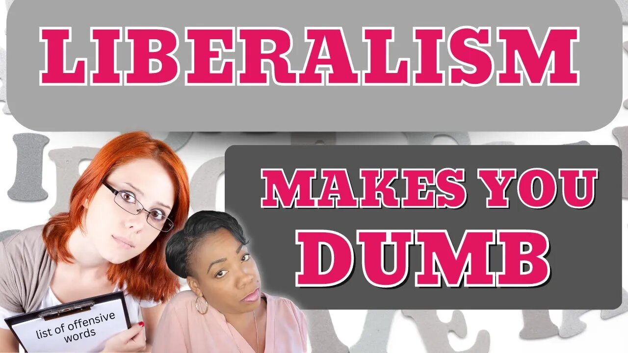 Liberalism Makes you Dumb: