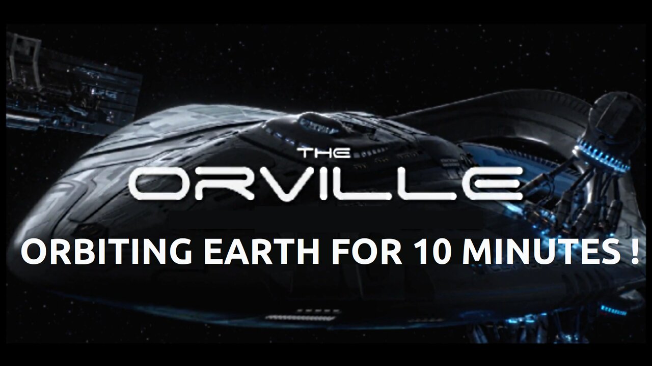 The Orville Orbiting Earth For 10 Minutes !