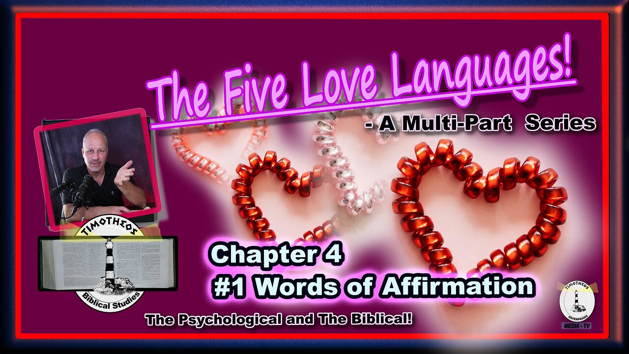 The Five Love Languages, A Multi-Part Series. Chapter 4 Love Language #1 - Words of Affirmation.