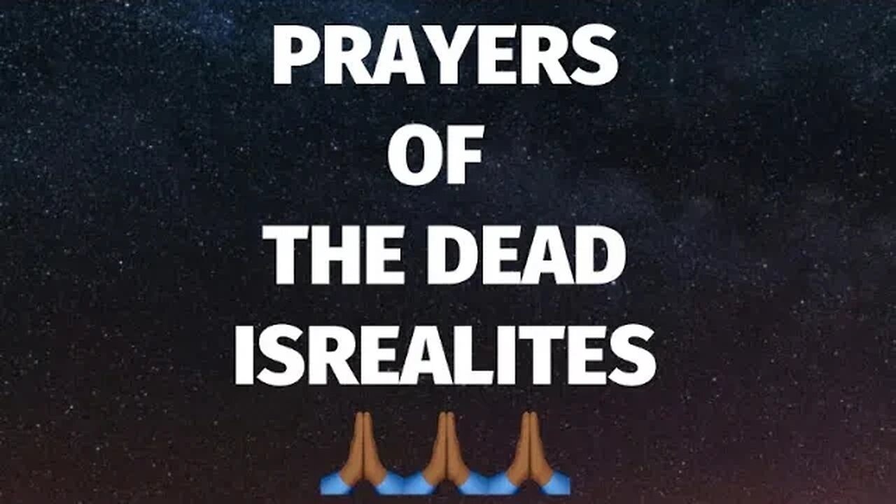 PRAYERS OF THE DEAD ISREALITES 🙏🏾🙏🏾🙏🏾