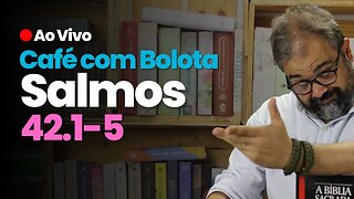 🔴 Salmos 42.1-5 - Depender de Cristo - Café Com Bolota