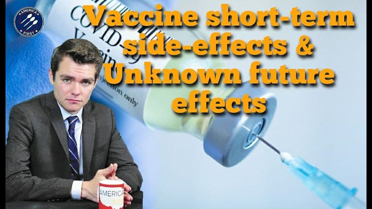 Nick Fuentes || The Vaccine's Short-term side-effects & Unknown future effects