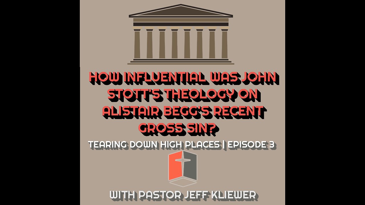 How influential was John Stott's theology on Alistair Begg's recent gross sin? | EP 3