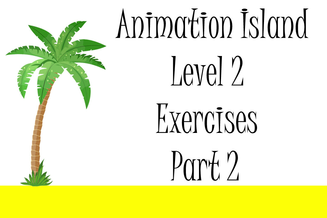 Animation Island Exercises Level 2 Part 2