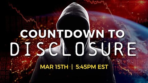 COUNTDOWN TO DISCLOSURE | Live on March 15TH @ 5:45PM EST