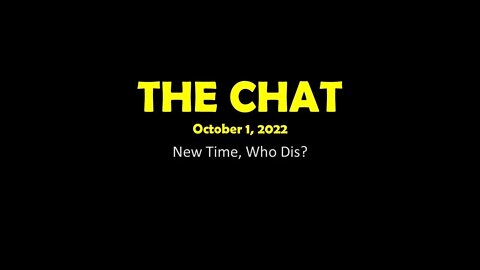 The Chat (10/01/2022) New Time, Who Dis?