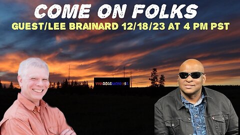 COME ON FOLKS guest/ LEE BRAINARD 12/18/23 AT 4PM PST