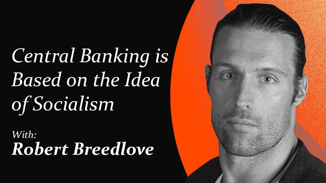 Central Banking is Based on the Idea of Socialism | Robert Breedlove