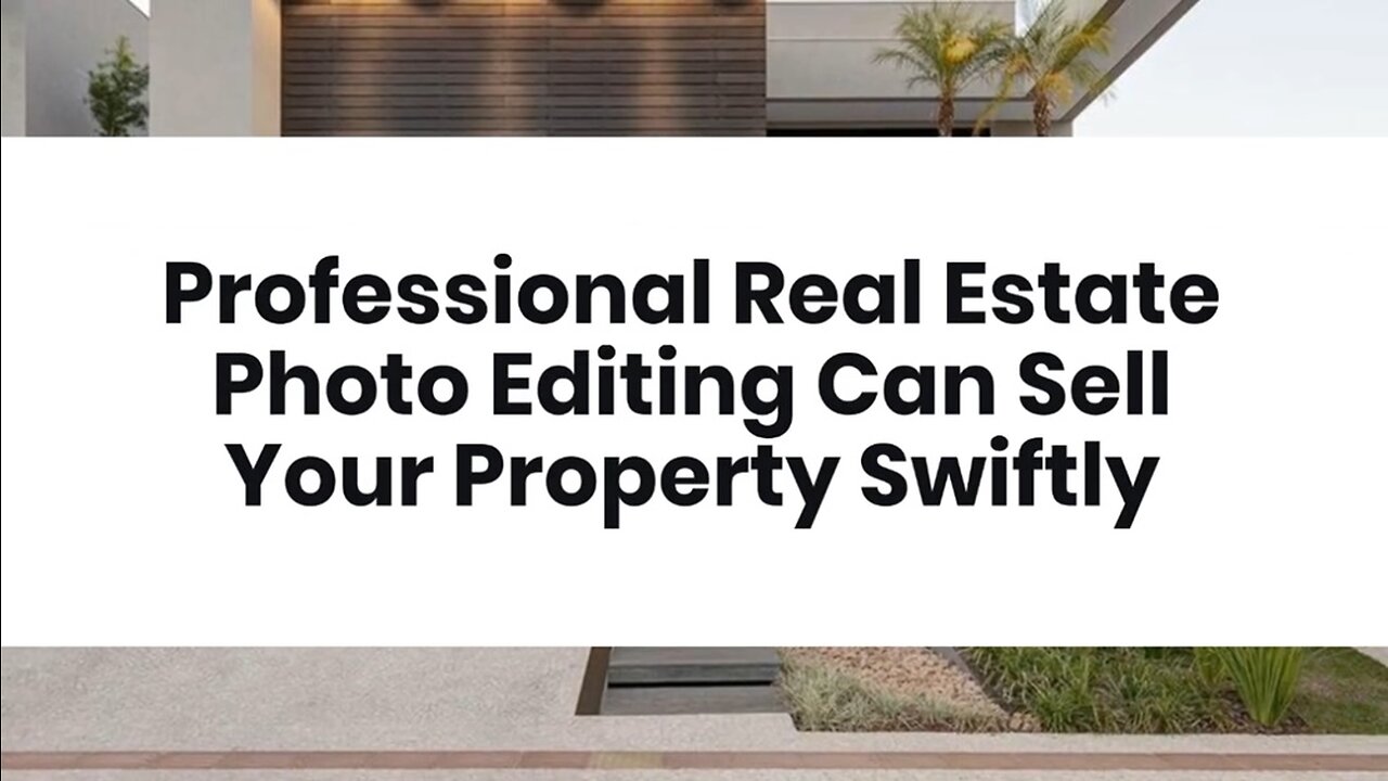 Professional Real Estate Photo Editing Can Sell Your Property Swiftly