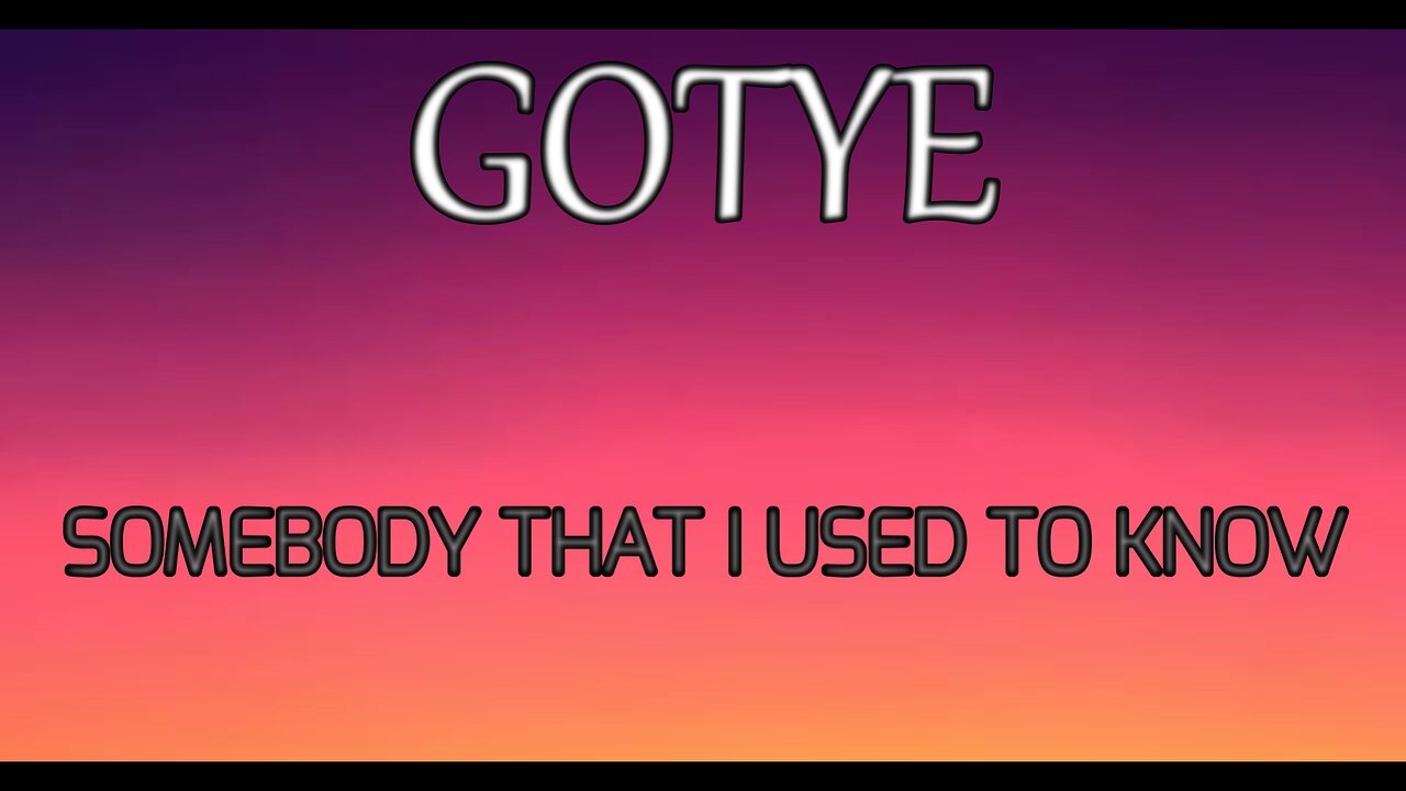 🎵 GOTYE - SOMEBODY THAT I USED TO KNOW (LYRICS)